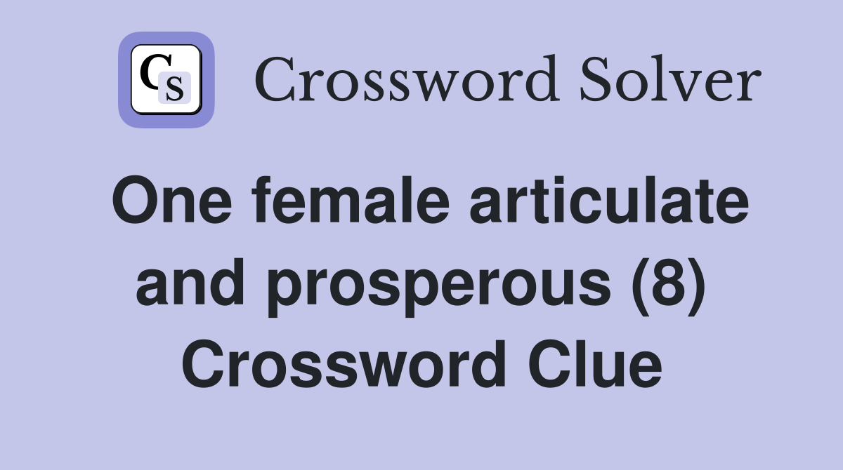 One female articulate and prosperous (8) Crossword Clue Answers